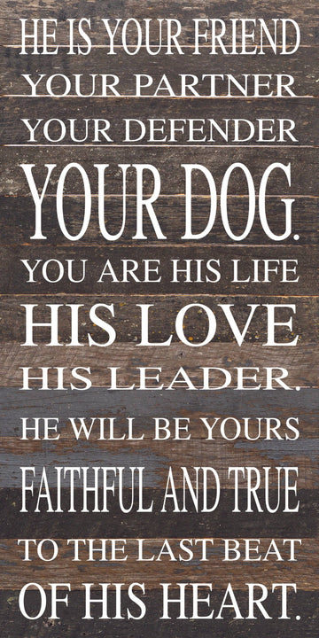 Second Nature by Hand - He is your friend, your partner, your defender, your dog. You are his life, his love, his leader. He will be yours, faithful and true, to the last beat of his heart. / 12"x24" Reclaimed Wood Sign - Dog.Dog.Cat.