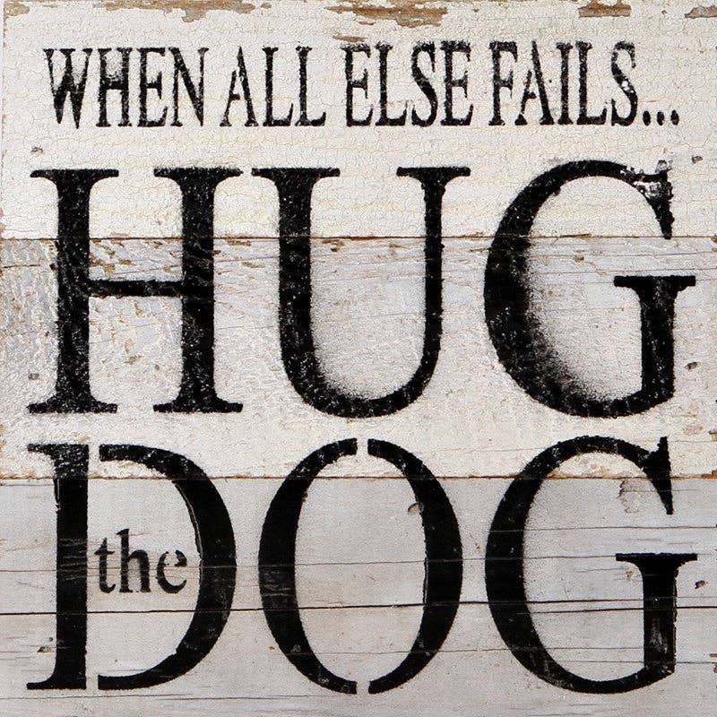 Second Nature by Hand - When all else fails... hug the dog. / 6"x6" Reclaimed Wood Sign - Dog.Dog.Cat.