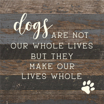 Second Nature by Hand - Dogs are not our whole lives but they make our lives whole / 10x10 Reclaimed Wood Sign - Dog.Dog.Cat.