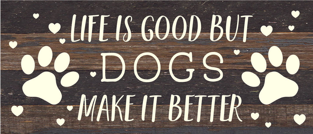 Second Nature by Hand - Life is good but Dogs make it better / 14x6 Reclaimed Wood Sign - Dog.Dog.Cat.