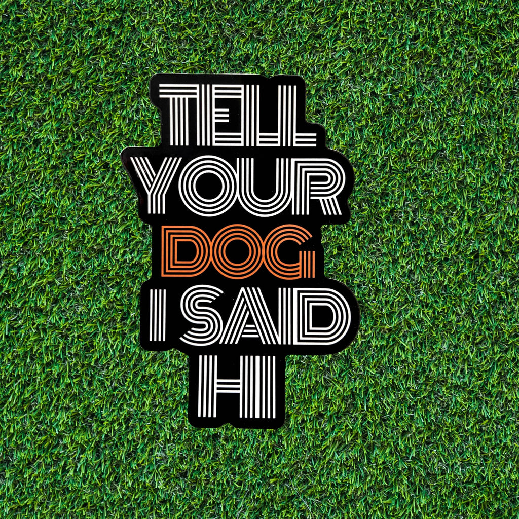 BARK JAX - Tell Your Dog I Said Hi Sticker - Dog.Dog.Cat.