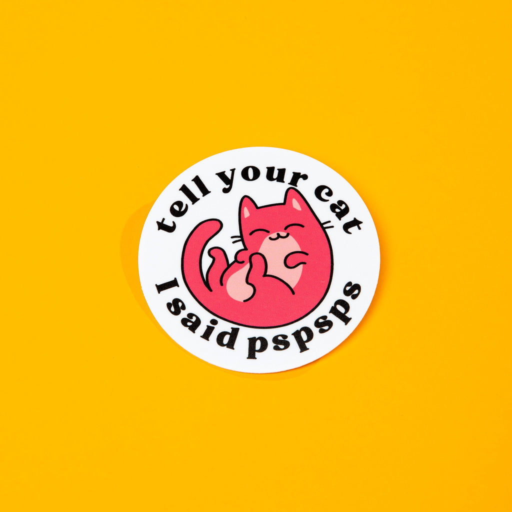 The Dapper Paw - Tell Your Cat I Said PSPSPS Die Cut Sticker - Dog.Dog.Cat.